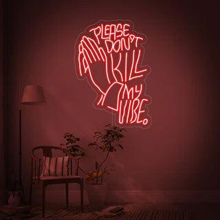 Don't Kill My Vibe' Neon Sign