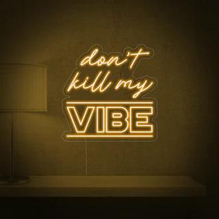 Don't kill my vibe Neon Sign