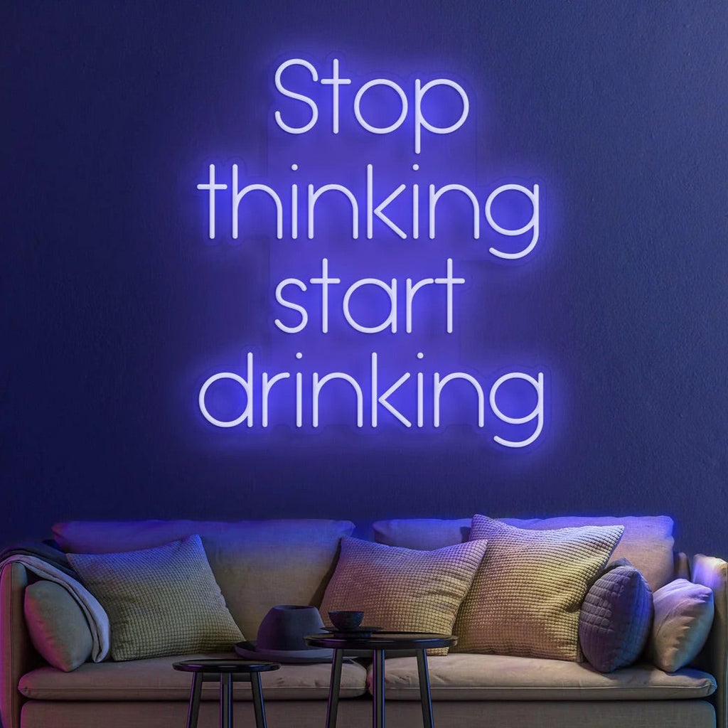 Stop Thinking Start Drinking-2 Neon Sign