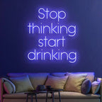 Stop Thinking Start Drinking-2 Neon Sign