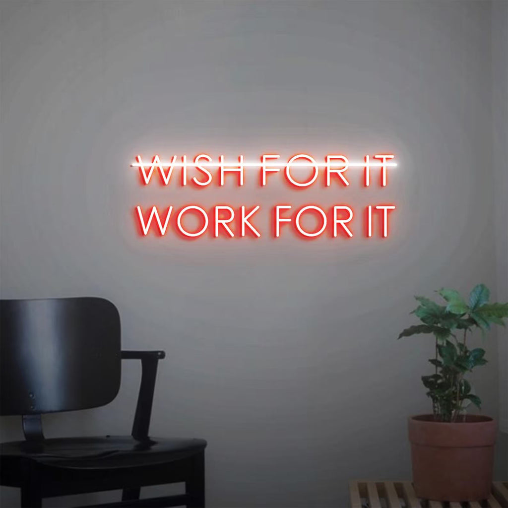 Wish For It Work For Neon Sign
