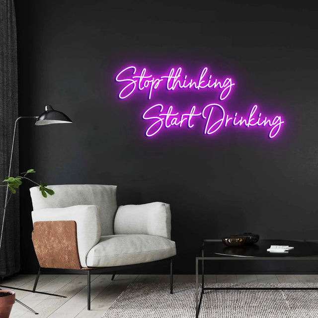 Stop Thinking Start Drinking Neon Sign