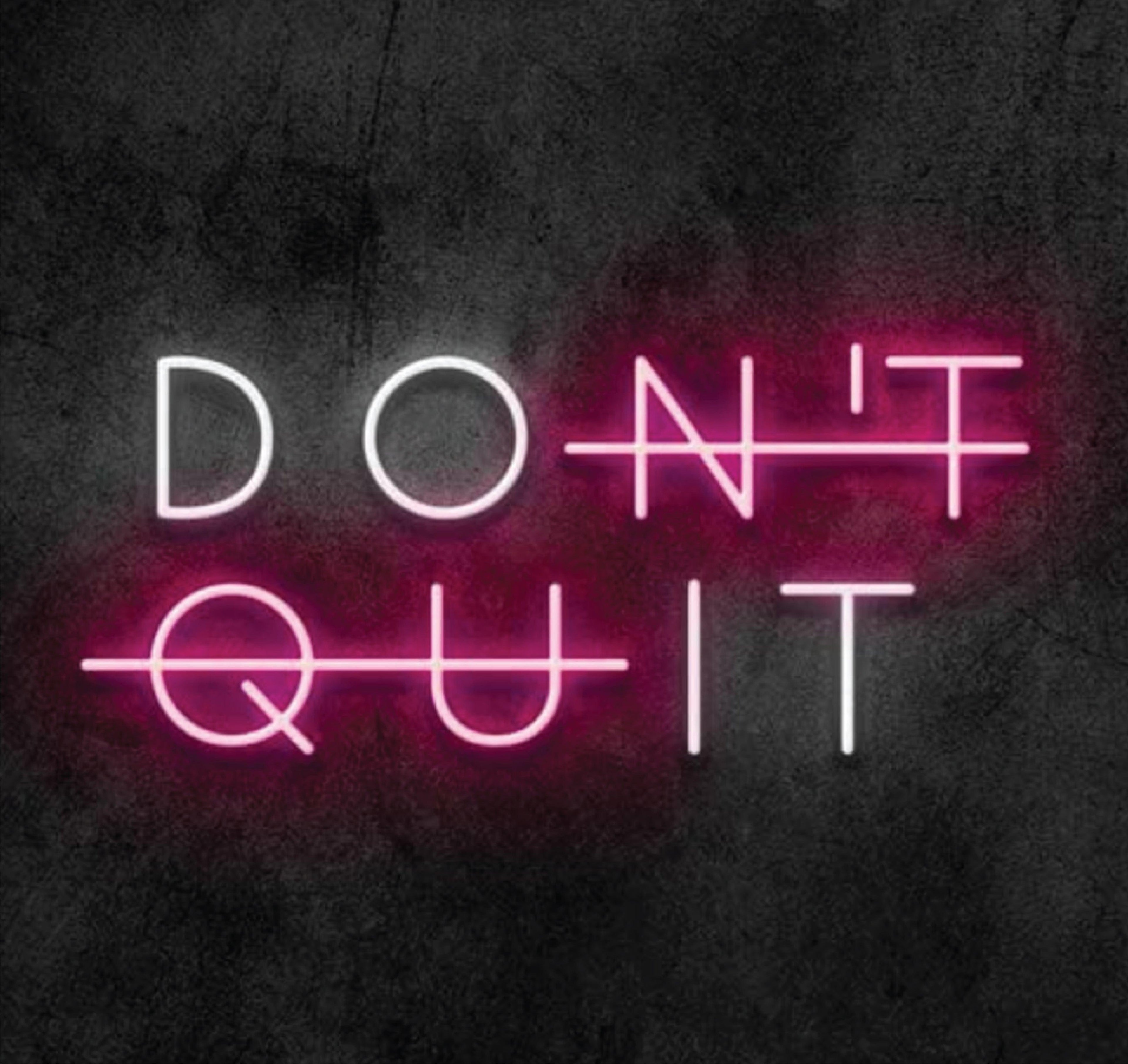 Dont Quit Neon Sign - Makkar & Brothers