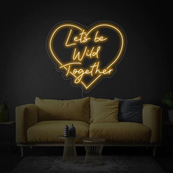 Lets Be Wild Together Wedding Neon Sign - Makkar & Brothers